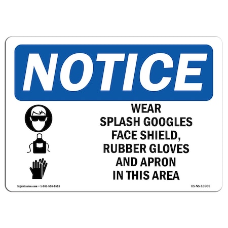 OSHA Notice Sign, NOTICE Wear Splash Goggles Shield Gloves Apron, 24in X 18in Rigid Plastic